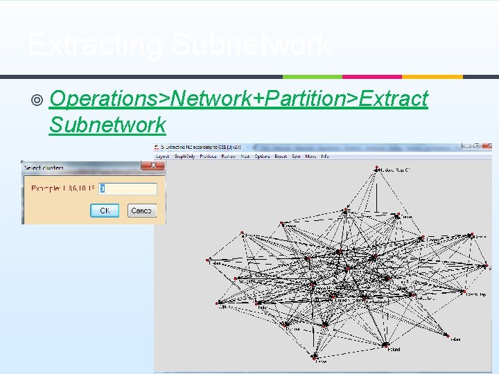 Extracting Subnetwork ¥ Operations>Network+Partition>Extract Subnetwork 