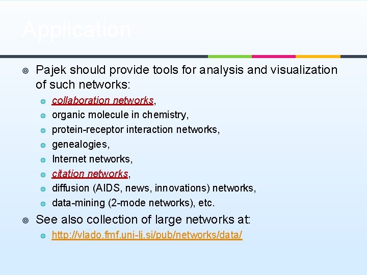 Application ¥ Pajek should provide tools for analysis and visualization of such networks: ¥