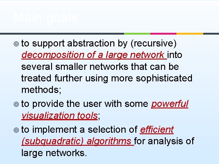 Main goals ¥ to support abstraction by (recursive) decomposition of a large network into
