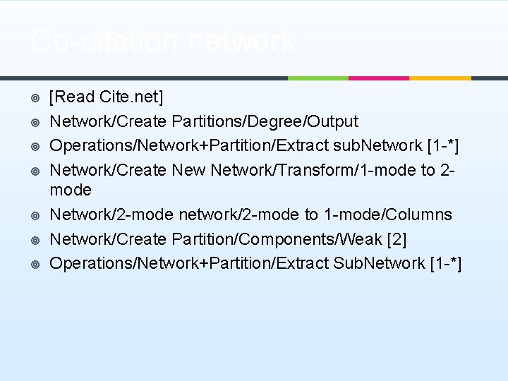 Co-citation network ¥ ¥ ¥ ¥ [Read Cite. net] Network/Create Partitions/Degree/Output Operations/Network+Partition/Extract sub. Network