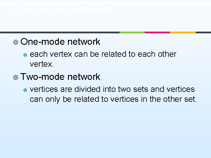 Two-mode network ¥ One-mode network ¥ each vertex can be related to each other