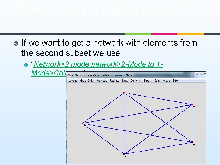 Transforming to valued networks ¥ If we want to get a network with elements