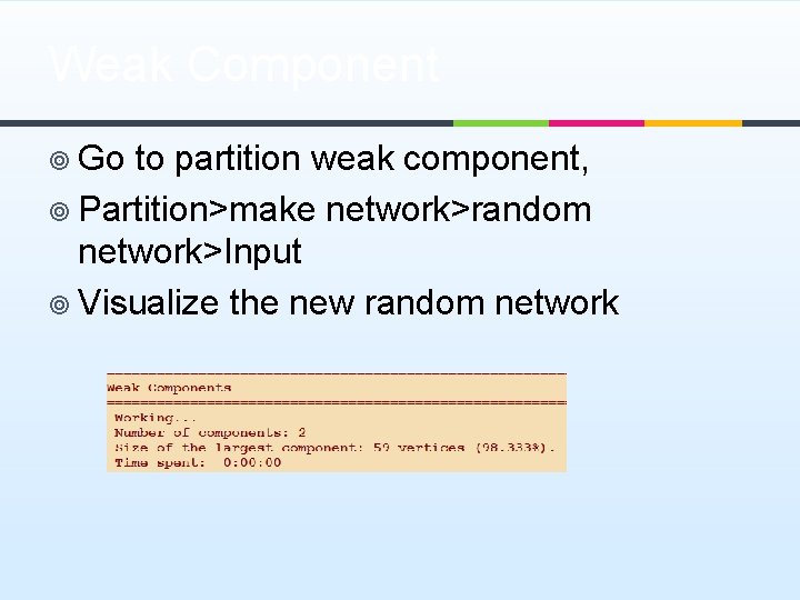 Weak Component ¥ Go to partition weak component, ¥ Partition>make network>random network>Input ¥ Visualize