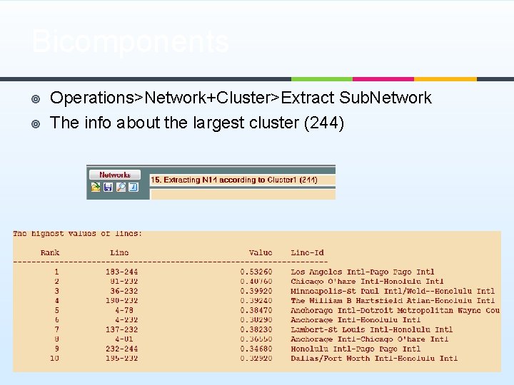 Bicomponents ¥ ¥ Operations>Network+Cluster>Extract Sub. Network The info about the largest cluster (244) 