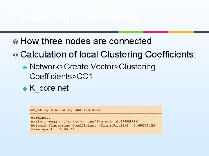 Clustering Coefﬁcients ¥ How three nodes are connected ¥ Calculation of local Clustering Coefﬁcients: