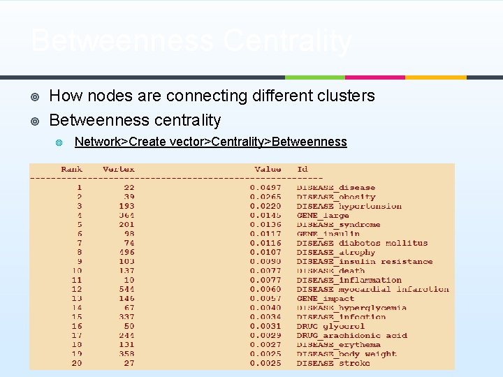 Betweenness Centrality ¥ ¥ How nodes are connecting different clusters Betweenness centrality ¥ Network>Create