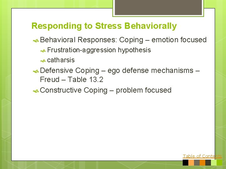 Responding to Stress Behaviorally Behavioral Responses: Coping – emotion focused Frustration-aggression hypothesis catharsis Defensive
