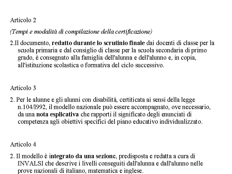 Articolo 2 (Tempi e modalità di compilazione della certificazione) 2. Il documento, redatto durante