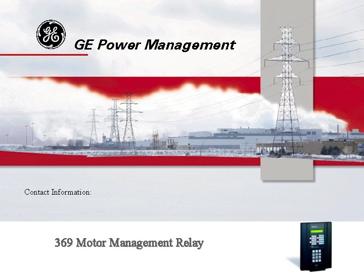 g GE Power Management Contact Information: 369 Motor Management Relay 