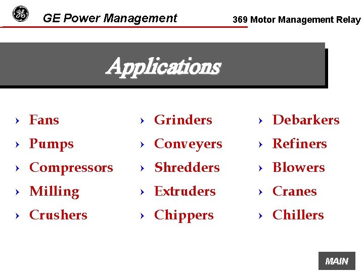 g GE Power Management 369 Motor Management Relay Applications = Fans = Grinders =