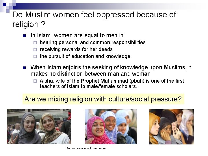 Do Muslim women feel oppressed because of religion ? n In Islam, women are