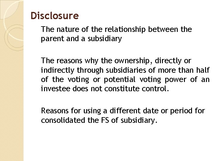 Disclosure The nature of the relationship between the parent and a subsidiary The reasons