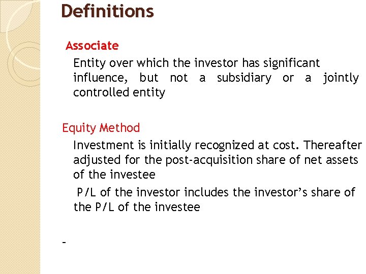 Definitions Associate Entity over which the investor has significant influence, but not a subsidiary
