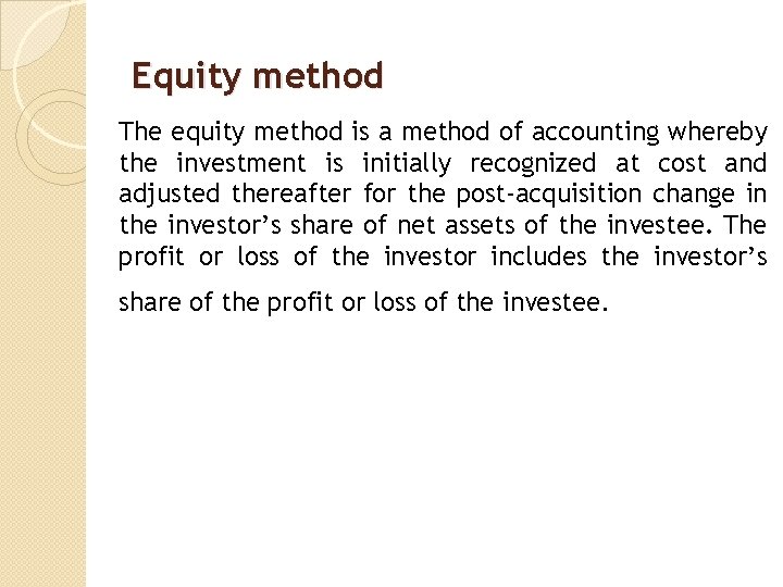 Equity method The equity method is a method of accounting whereby the investment is