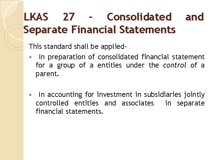 LKAS 27 – Consolidated and Separate Financial Statements This standard shall be applied‐ §