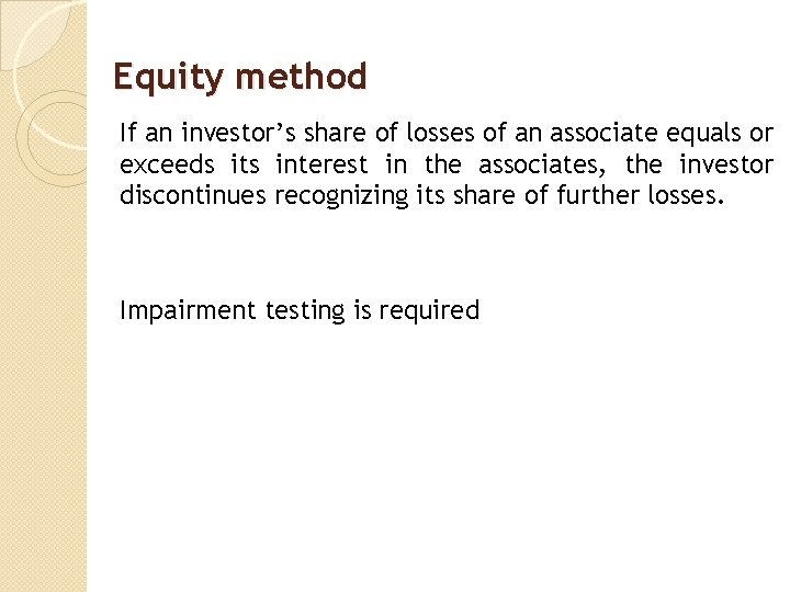 Equity method If an investor’s share of losses of an associate equals or exceeds