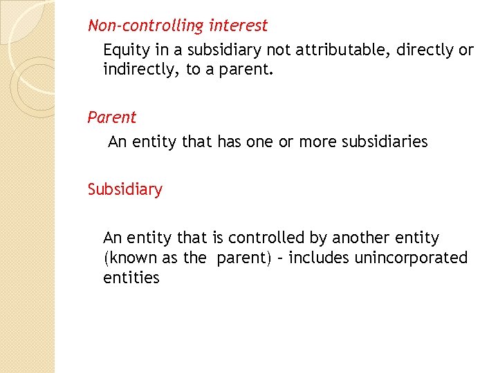 Non‐controlling interest Equity in a subsidiary not attributable, directly or indirectly, to a parent.