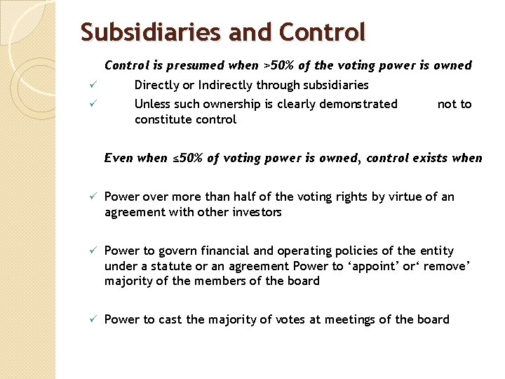 Subsidiaries and Control is presumed when >50% of the voting power is owned ü