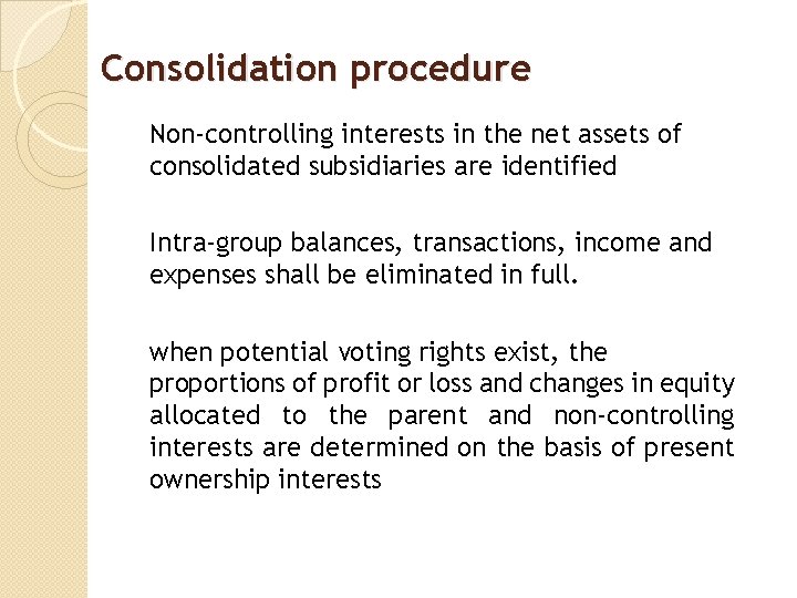 Consolidation procedure Non‐controlling interests in the net assets of consolidated subsidiaries are identified Intra‐group