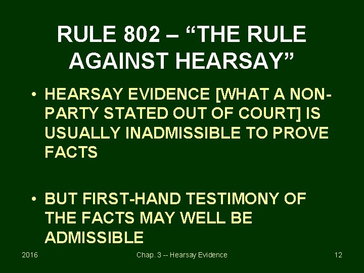 RULE 802 – “THE RULE AGAINST HEARSAY” • HEARSAY EVIDENCE [WHAT A NONPARTY STATED