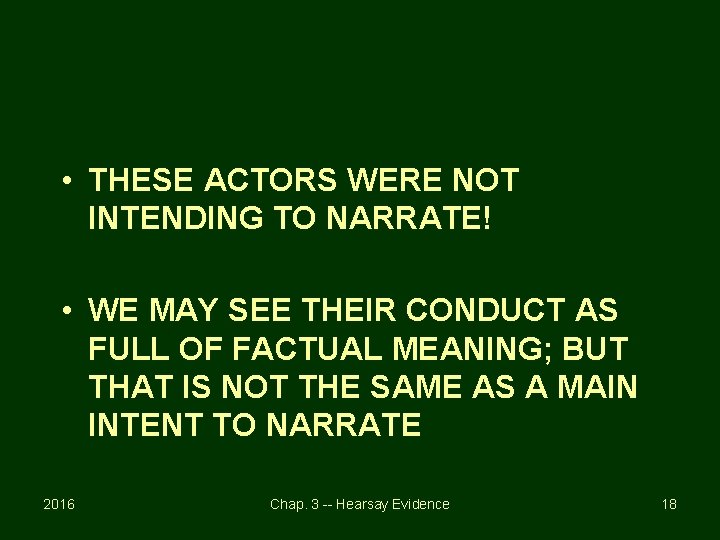  • THESE ACTORS WERE NOT INTENDING TO NARRATE! • WE MAY SEE THEIR