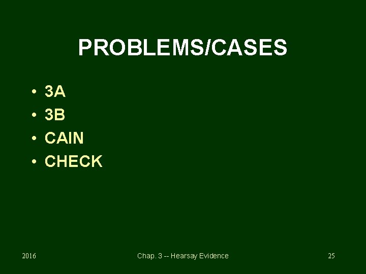 PROBLEMS/CASES • • 2016 3 A 3 B CAIN CHECK Chap. 3 -- Hearsay