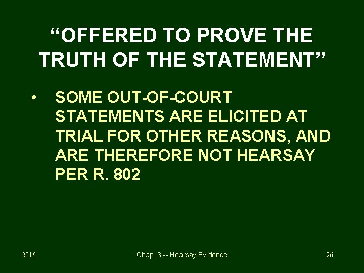 “OFFERED TO PROVE THE TRUTH OF THE STATEMENT” • 2016 SOME OUT-OF-COURT STATEMENTS ARE