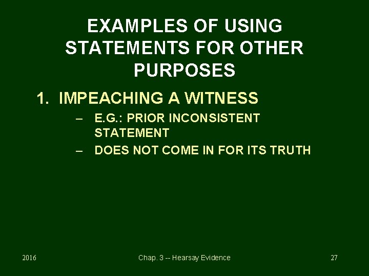 EXAMPLES OF USING STATEMENTS FOR OTHER PURPOSES 1. IMPEACHING A WITNESS – E. G.