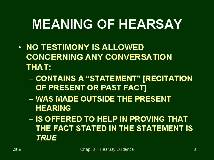 MEANING OF HEARSAY • NO TESTIMONY IS ALLOWED CONCERNING ANY CONVERSATION THAT: – CONTAINS