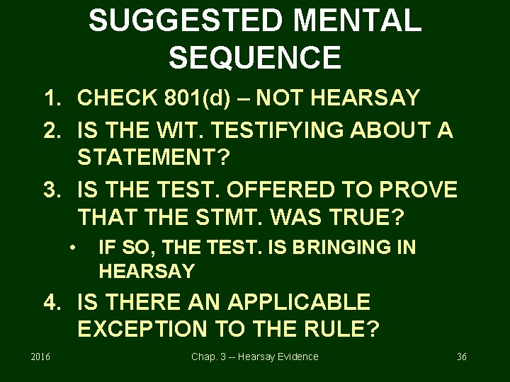 SUGGESTED MENTAL SEQUENCE 1. CHECK 801(d) – NOT HEARSAY 2. IS THE WIT. TESTIFYING