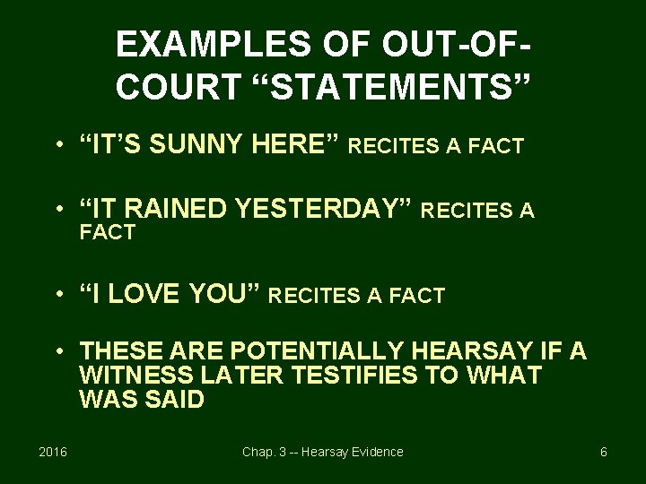 EXAMPLES OF OUT-OFCOURT “STATEMENTS” • “IT’S SUNNY HERE” RECITES A FACT • “IT RAINED