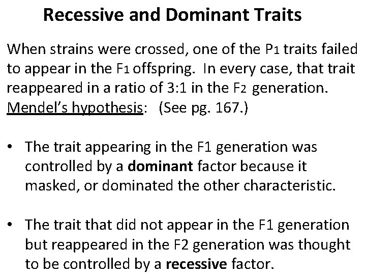 Recessive and Dominant Traits When strains were crossed, one of the P 1 traits Recessive and Dominant Traits When strains were crossed, one of the P 1 traits
