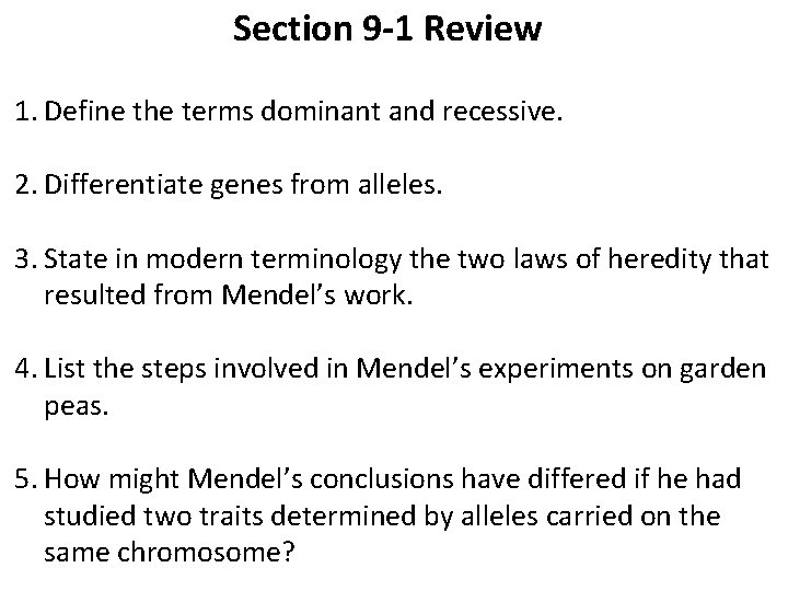 Section 9 -1 Review 1. Define the terms dominant and recessive. 2. Differentiate genes Section 9 -1 Review 1. Define the terms dominant and recessive. 2. Differentiate genes