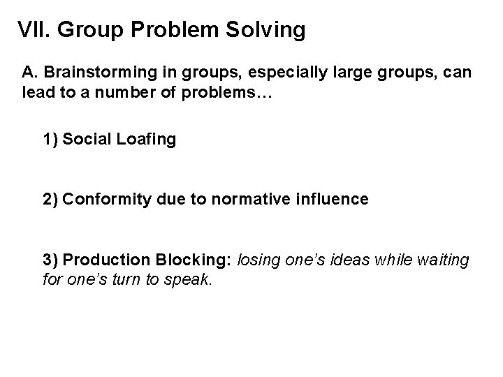 VII. Group Problem Solving A. Brainstorming in groups, especially large groups, can lead to