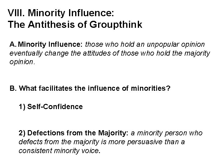 VIII. Minority Influence: The Antithesis of Groupthink A. Minority Influence: those who hold an