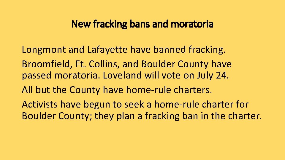 New fracking bans and moratoria Longmont and Lafayette have banned fracking. Broomfield, Ft. Collins,