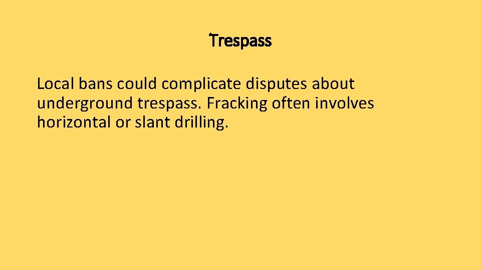 Trespass Local bans could complicate disputes about underground trespass. Fracking often involves horizontal or