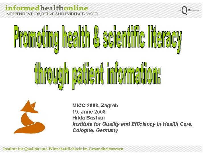 MICC 2008, Zagreb 19. June 2008 Hilda Bastian Institute for Quality and Efficiency in