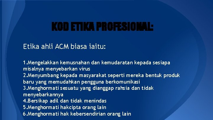 KOD ETIKA PROFESIONAL: Etika ahli ACM biasa iaitu: 1. Mengelakkan kemusnahan dan kemudaratan kepada KOD ETIKA PROFESIONAL: Etika ahli ACM biasa iaitu: 1. Mengelakkan kemusnahan dan kemudaratan kepada