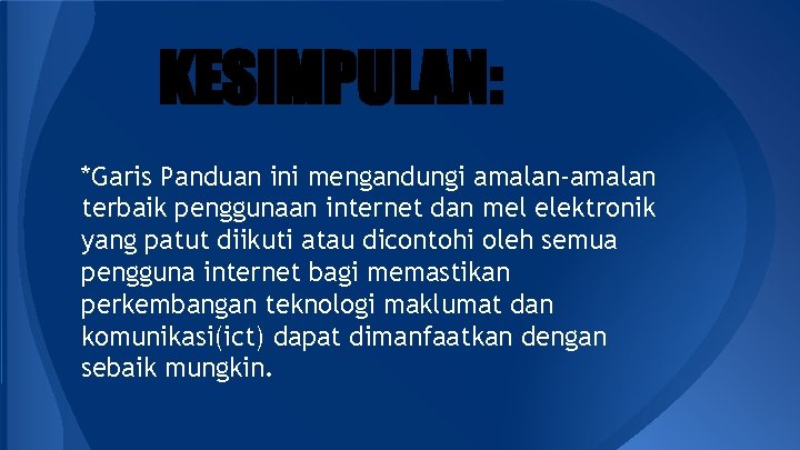 KESIMPULAN: *Garis Panduan ini mengandungi amalan-amalan terbaik penggunaan internet dan mel elektronik yang patut KESIMPULAN: *Garis Panduan ini mengandungi amalan-amalan terbaik penggunaan internet dan mel elektronik yang patut