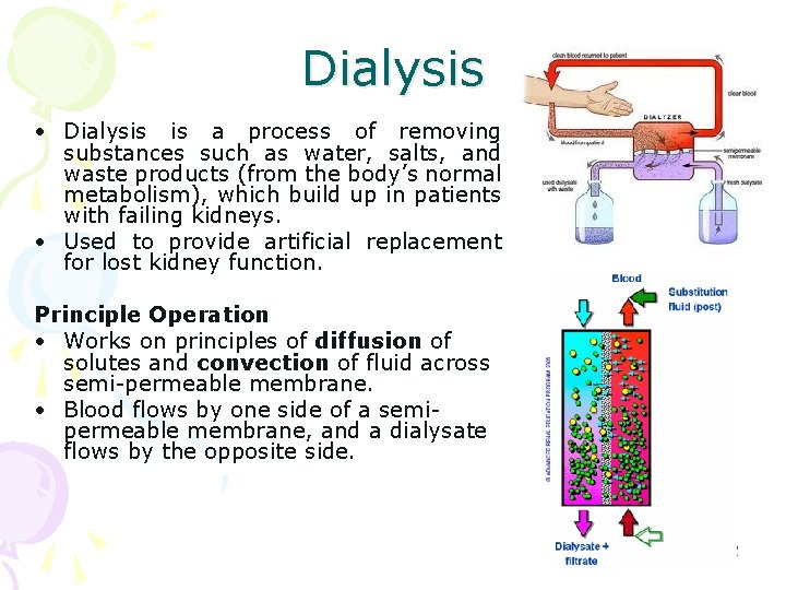 Dialysis • Dialysis is a process of removing substances such as water, salts, and
