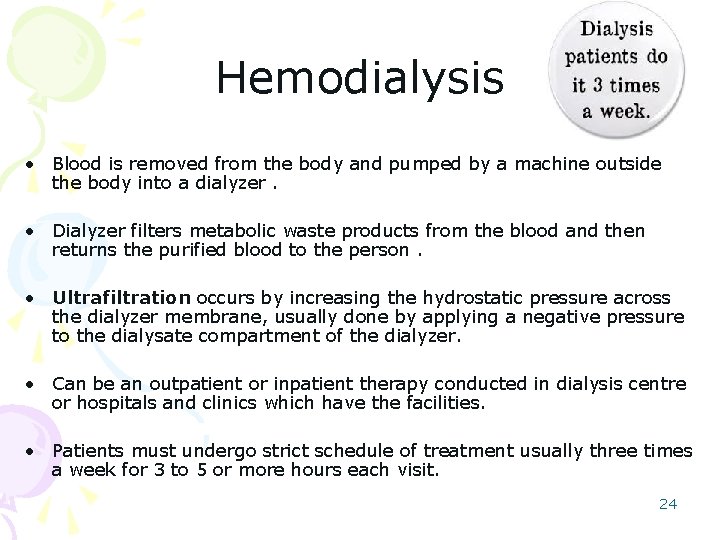 Hemodialysis • Blood is removed from the body and pumped by a machine outside