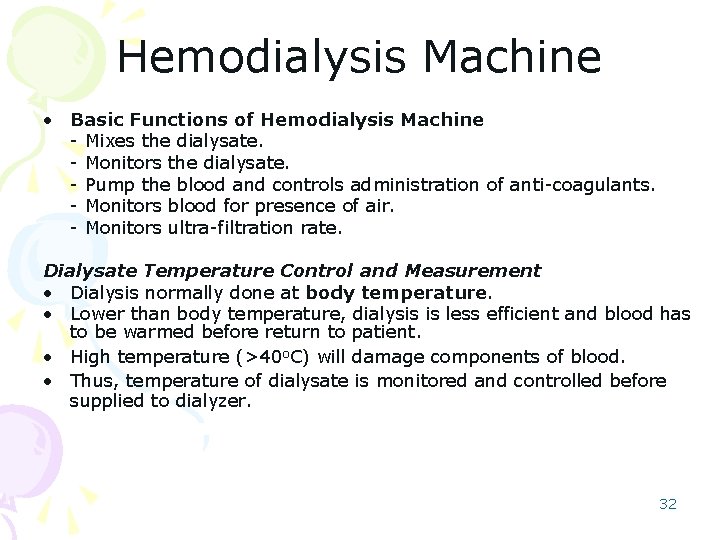 Hemodialysis Machine • Basic Functions of Hemodialysis Machine - Mixes the dialysate. - Monitors