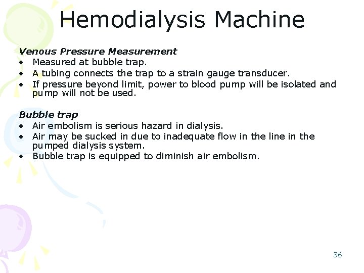 Hemodialysis Machine Venous Pressure Measurement • Measured at bubble trap. • A tubing connects