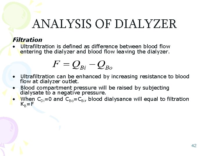 ANALYSIS OF DIALYZER Filtration • Ultrafiltration is defined as difference between blood flow entering