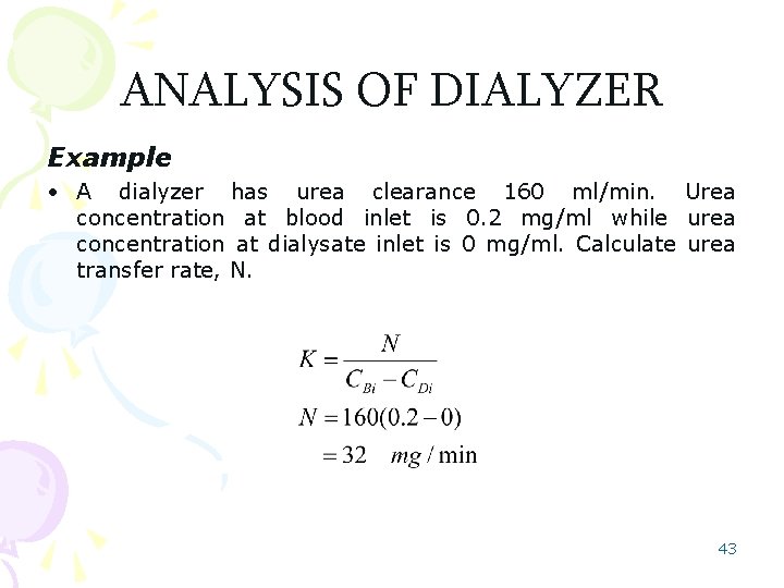 ANALYSIS OF DIALYZER Example • A dialyzer has urea clearance 160 ml/min. Urea concentration