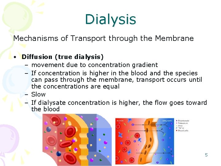 Dialysis Mechanisms of Transport through the Membrane • Diffusion (true dialysis) – movement due