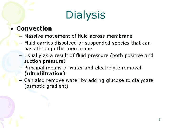 Dialysis • Convection – Massive movement of fluid across membrane – Fluid carries dissolved