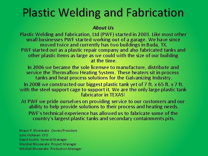 Plastic Welding and Fabrication About Us Plastic Welding and Fabrication, Ltd (PWF) started in