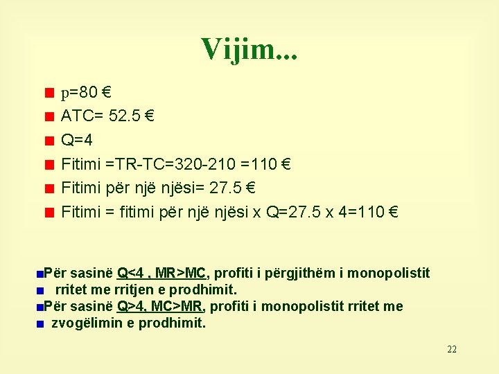 Vijim. . . p=80 € ATC= 52. 5 € Q=4 Fitimi =TR-TC=320 -210 =110